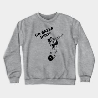 Go Balls Deep Crewneck Sweatshirt